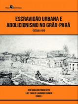 Escravidão urbana e abolicionismo no grão-pará
