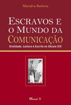 Escravos e o mundo da comunicação: Oralidade, leitura e escrita no século XIX
