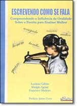 Escrevendo Como se Fala: Compreendendo a Influencia da Oralidade Sobre a Escrita Para Ensinar Melhor