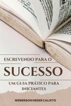 Escrevendo para o sucesso um guia prático para iniciantes