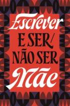 Escrever E Ser/Não Ser Mãe