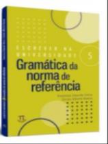 Escrever na universidade 5 - gramática da norma de referencia Escrever na universidade 5 - gramática da norma de referencia