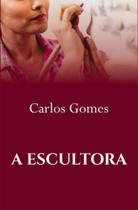 Escultora, A - ALL PRINT EDITORA