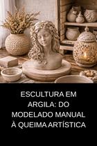 Escultura em Argila Do Modelado Manual à Queima Artística