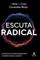 Escuta Radical - A Arte De Criar Conexões Reais Escuta Radical - A Arte De Criar Conexões Reais