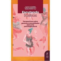 Escutando Dissidências - Perspectivas Sobre Gêneros e Sexualidades Para Uma Psicologia Plural