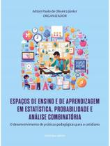Espaços de ensino e de aprendizagem em estatística, probabilidade e análise combinatória Espaços de ensino e de aprendizagem em estatística, probabilidade e análise combinatória