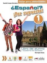 Espanol por Supuesto! 1 - Libro Del Alumno + Cuaderno de Ejercicios +