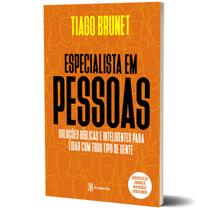 Especialista em pessoas - Soluções Bíblicas e Inteligentes para lidar com todo tipo de gente - Tiago Brunet - Livro