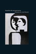 Espelho de um percurso: Pinturas de José Maciel - NUMA EDITORA Espelho de um percurso: Pinturas de José Maciel - NUMA EDITORA