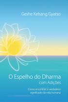Espelho do Dharma com Adicoes, O: Como Encontrar o Verdadeiro Significado D - Tharpa