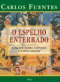 ESPELHO ENTERRADO, O - Reflexões sobre a Espanha e o Novo Mundo