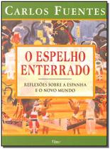 Espelho Enterrado, o - Reflexoes sobre a Espanha e o Novo Mundo