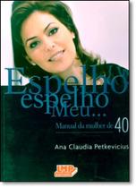 Espelho, espelho meu...manual da mulher de 40 - LMP ED Espelho, espelho meu...manual da mulher de 40 - LMP ED