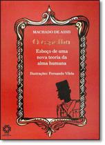 Espelho, O: Esboço de Uma Nova Teoria da Alma Humana - Coleçaõ Machado de Assis