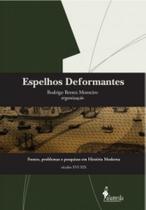 Espelhos deformantes: fontes, problemas e pesquisas em história moderna (séculos XVI-XIX) - ALAMEDA