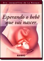 Esperando o Bebe Que Vai Nascer - LIVRARIA E EDITORA RUBIO LTDA