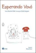 Esperando Vovo - Ftd - LC