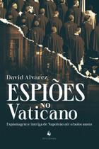 Espiões no Vaticano: Espionagem e Intriga de Napoleão Até o Holocausto - Ecclesiae