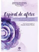 Espiral de afetos - construindo caminhos e sentidos na educação linguística Espiral de afetos - construindo caminhos e sentidos na educação linguística