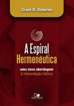 Espiral Hermenêutica, A - Uma Nova Abordagem à Interpretação Bíblica - Vida Nova Espiral Hermenêutica, A - Uma Nova Abordagem à Interpretação Bíblica - Vida Nova