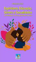 Espiritismo, Educacao, Genero e Sexualidades Espiritismo, Educacao, Genero e Sexualidades