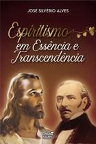 Espiritismo Em Essência e Transcendência Espiritismo Em Essência e Transcendência