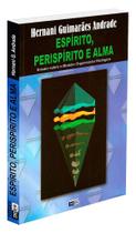 Espírito, Perispírito e Alma - Estudo Científico Espírito, Perispírito e Alma - Estudo Científico