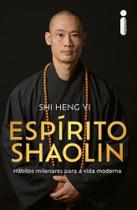 Espírito Shaolin - Hábitos Milenares Para A Vida Moderna