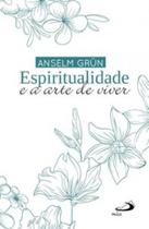 Espiritualidade e a arte de viver - PAULUS EDITORA Espiritualidade e a arte de viver - PAULUS EDITORA