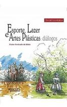 Esporte, lazer e artes plásticas: diálogos Esporte, lazer e artes plásticas: diálogos