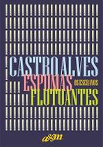 Espumas flutuantes e os escravos.- alves,castro. Espumas flutuantes e os escravos.- alves,castro.