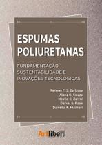 Espumas poliuretanas - fundamentação, sustentabilidade e inovações tecnológicas - Artliber Editora Ltda