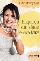 Esqueça Sua Idade E Viva Feliz! Esqueça Sua Idade E Viva Feliz!