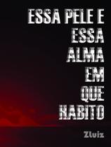 Essa Pele e Essa Alma Em Que Habito - Scortecci Editora