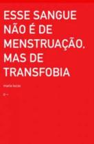 Esse Sangue Não é De Menstruação, Mas De Transfobia Esse Sangue Não é De Menstruação, Mas De Transfobia