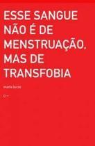 Esse Sangue Não é De Menstruação, Mas De Transfobia