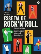 Esse Tal de RockNRoll - 50 Histórias Essenciais do Rock Brasileiro Esse Tal de RockNRoll - 50 Histórias Essenciais do Rock Brasileiro