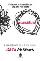Essencialismo - A disciplinada busca por menos - Inclui o Desafio 21 Dias de Essencialismo - Greg Mckeown - Livro