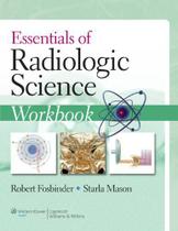 Essentials of radiologic science workbook - LIPPINCOTT/WOLTERS KLUWER HEALTH