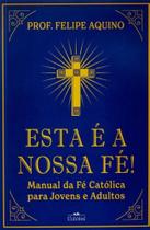Esta É A Nossa Fé! Manual Da Fé Católica Para Jovens E Adultos Esta É A Nossa Fé! Manual Da Fé Católica Para Jovens E Adultos