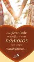 Esta Juventude Magnífica e Seus Namoros Nem Sempre Maravilhosos... - Coleção Sentir Com os Jovens - Esta Juventude Magnífica e Seus Namoros Nem Sempre Maravilhosos... - Coleção Sentir Com os Jovens -