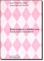 Esta Roupa é a Minha Cara: Gays, Luxo e Consumo