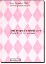 Esta Roupa é a Minha Cara: Gays, Luxo e Consumo