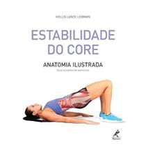 Estabilidade do core: Anatomia ilustrada: guia completo de exercícios Estabilidade do core: Anatomia ilustrada: guia completo de exercícios