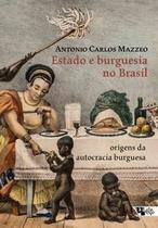 Estado e Burguesia no Brasil: Origens da Autocracia Burguesa