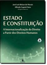 Estado E Constituição. A Internacionalização Do Direito A Partir Dos Direitos Humanos - UNIJUI EDITORA