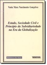 Estado, Sociedade Civil e Princípio da Subsidiariedade na Era da Globalização - Renovar