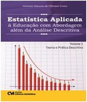 Estatistica Aplicada A Educacao Com Abordagem Alem Da Analise Descritiva - Vol 01 - CIENCIA MODERNA