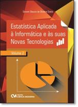 Estatística Aplicada À Informática e Às Suas Novas Tecnologias - Vol.2 - CIENCIA MODERNA Estatística Aplicada À Informática e Às Suas Novas Tecnologias - Vol.2 - CIENCIA MODERNA